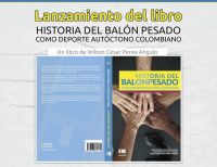 Se realizó el lanzamiento del libro que narra la historia del Balonpesado como deporte autóctono colombiano