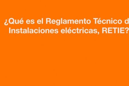 ¿Qué es el RETIE? Te cuento de qué se trata y porque es importante para ti
