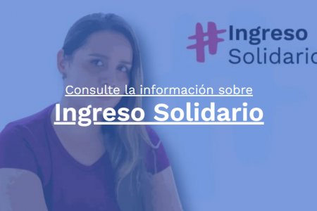 Ingreso Solidario se fortalece: cambian montos, cobertura y periodicidad de los pagos