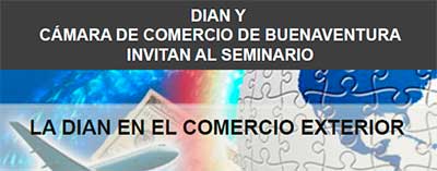 Cámara de Comercio de Buenaventura invita al seminario "La Dian en el Comercio Exterior"